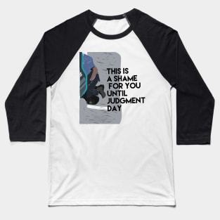 This is a shame for you until Judgment Day Baseball T-Shirt
